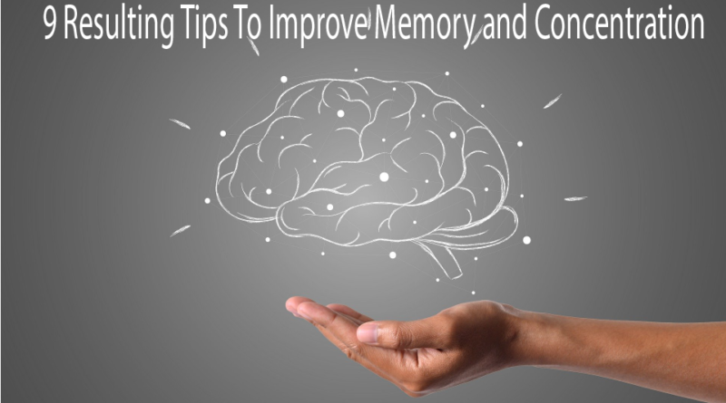 9 Resulting Tips To Improve Memory and Concentration