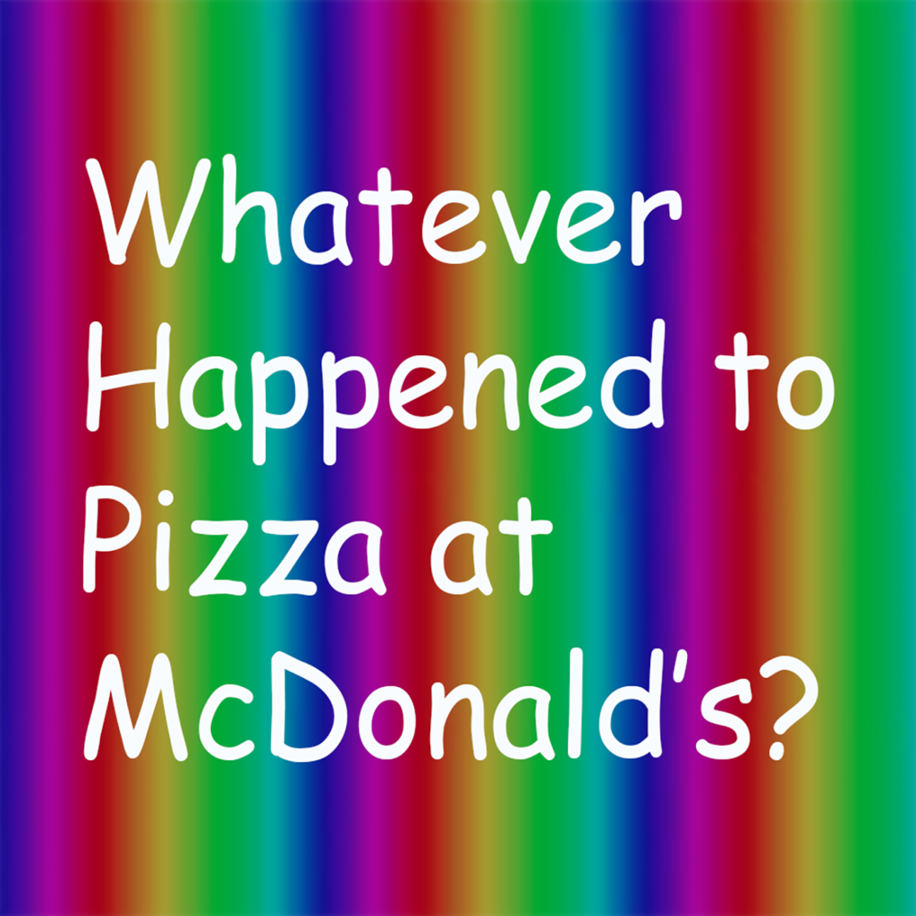 Whatever Happened to Pizza at McDonald’s podcasts