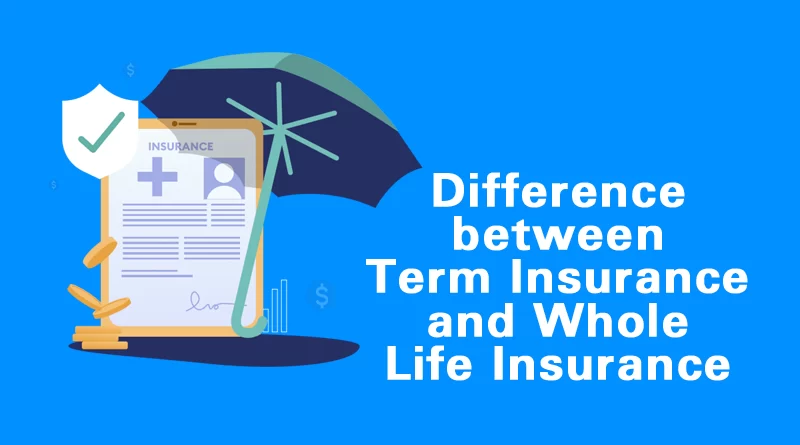 Term Insurance vs Whole Life Insurance